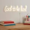 Cool To Be Kind Neon Sign